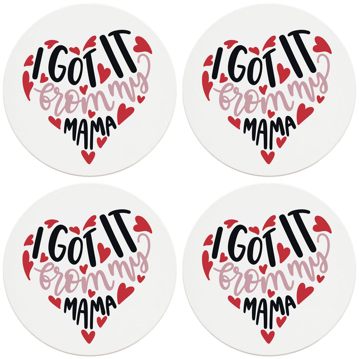 4" Round Ceramic Coasters - I Got It From My Mama, 4/Box, 2/Case, 8 Pieces