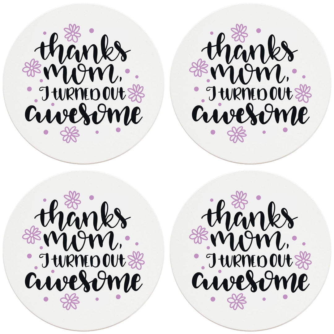 4" Round Ceramic Coasters - Mom I Turned Out Awesome, 4/Box, 2/Case, 8 Pieces